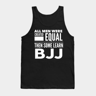 ALL MEN WERE CREATED EQUAL THEN SOME LEARN BJJ Brazilian Jiu Jitsu Martial Arts Man Statement Gift Tank Top